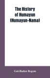 The History of Humayun (Humayun-Nama)