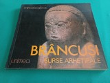 BR&Acirc;NCUȘI *SURSE ARHIETIPALE / MIRCEA DEAC / 1982 * 3 3 5