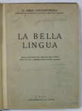 LA BELLA LINGUA , MANUALE D &#039;ITALIANO PER I PRIMI DUE ANNI DE STUDIO ...di PIMEN CONTANTINESCU , 1947 , TEXT IN LIMBA ITALIANA