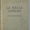 LA BELLA LINGUA , MANUALE D &#039;ITALIANO PER I PRIMI DUE ANNI DE STUDIO ...di PIMEN CONTANTINESCU , 1947 , TEXT IN LIMBA ITALIANA