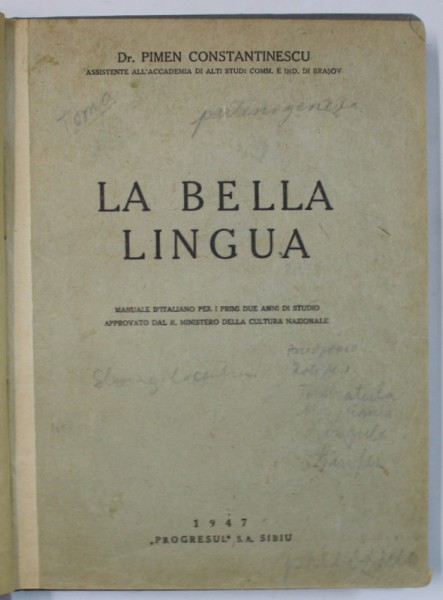 LA BELLA LINGUA , MANUALE D &#039;ITALIANO PER I PRIMI DUE ANNI DE STUDIO ...di PIMEN CONTANTINESCU , 1947 , TEXT IN LIMBA ITALIANA