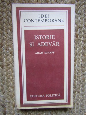 ISTORIE SI ADEVAR-ADAM SCHAFF foto