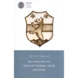 Egy sz&eacute;kely k&eacute;t &eacute;lete - K&ouml;vendy Sz&eacute;kely Jakab p&aacute;lyafut&aacute;sa - P&eacute;terfi Bence