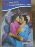 Nu Ma Casatoresc Cu Tine - Susan Doyle, Roman de Dragoste, Editura Alcris, 2001, Colectia Romantic, 152 pagini