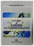 ISTORIA ȘI EVOLUȚIA INTEGRĂRII EUROPENE de Ghiorghi Prisăcaru 2009