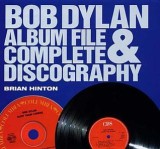 Bob Dylan: Album File &amp; Complete Discography - Brian Hinton, Carte Arta Muzicala, Paperback, 2006, 464 pagini