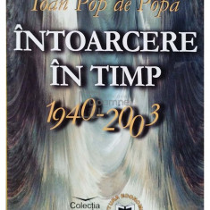 Ioan Pop de Popa - Intoarcere in timp 1940-2003 (semnata) (editia 2003)