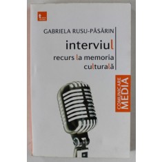 INTERVIUL , RECURS LA MEMORIA CULTURALA de GABRIELA RUSU - PASARIN , 2010