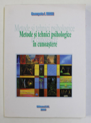 METODE SI TEHNICI PSIHOLOGICE IN CUNOASTERE de GEORGETA I. MIHAI , 2006 foto