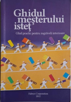 Ghidul mesterului istet. Ghid practic pentru zugraveli interioare foto