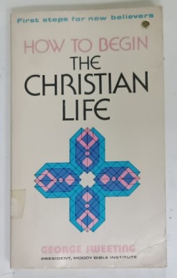 HOW TO BEGIN THE CHRISTIAN LIFE by GEORGE SWEETING , 1976 foto