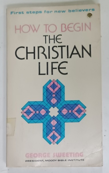 HOW TO BEGIN THE CHRISTIAN LIFE by GEORGE SWEETING , 1976