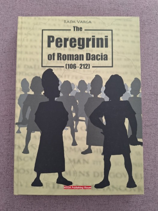 THE PEREGRINI OF ROMAN DACIA - Rada Varga