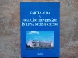CARTEA ALBA A PRELUARII GUVERNARII IN LUNA DECEMBRIE 2000 , APARUTA 2001