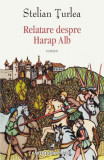 Relatare despre Harap Alb - Paperback brosat - Stelian Țurlea - Cartea Rom&acirc;nească