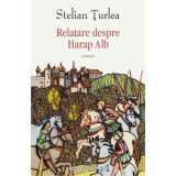 Relatare despre Harap Alb - Paperback brosat - Stelian Țurlea - Cartea Rom&acirc;nească