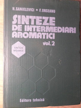 SINTEZE DE INTERMEDIARI AROMATICI VOL.2-H. SANIELEVICI, F. URSEANU