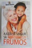 Ajuta-te singur sa imbatranesti frumos &ndash; Radu Vrasti