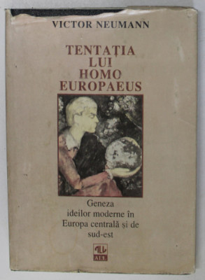 TENTATIA LUI HOMO EUROPAEUS , GENEZA IDEILOR MODERNE IN EUROPA CENTRALA SI DE SUD - EST , EDITIA A DOUA REVAZUTA de VICTOR NEUMANN , 1997 foto