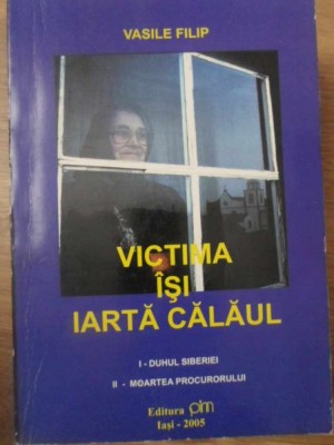 VICTIMA ISI IARTA CALAUL. I - DUHUL SIBERIEI. II - MOARTEA PROCURORULUI-VASILE FILIP foto