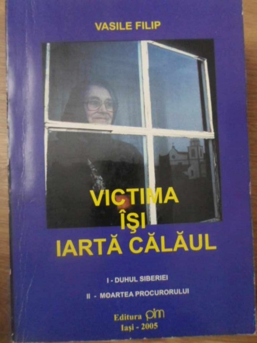 VICTIMA ISI IARTA CALAUL. I - DUHUL SIBERIEI. II - MOARTEA PROCURORULUI-VASILE FILIP-233062