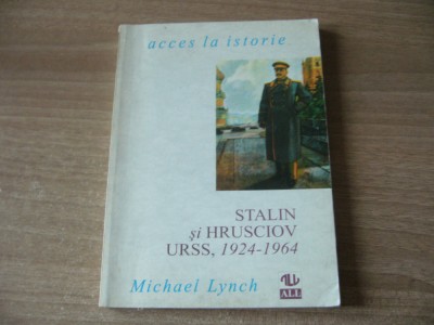 Michael Lynch - Stalin si Hrusciov : URSS, 1924-1964 foto