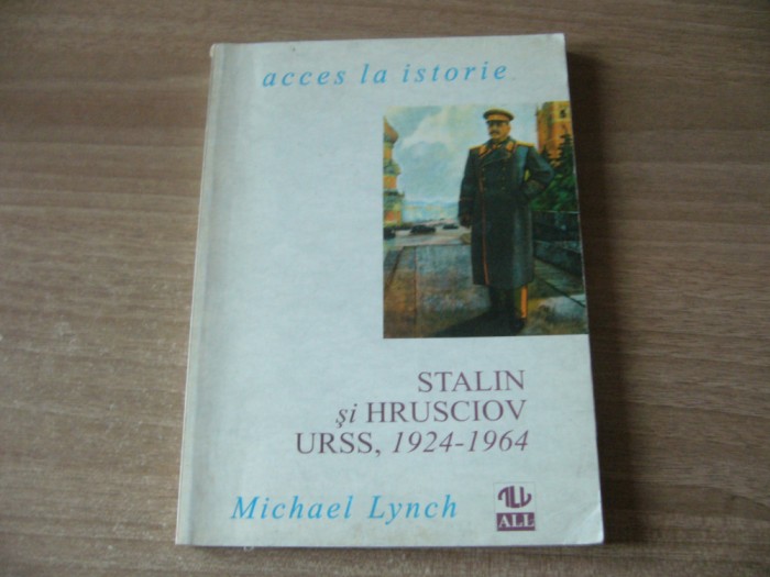 Michael Lynch - Stalin si Hrusciov : URSS, 1924-1964