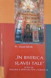 In biserica slavei tale. Studii de teologie si spiritualitate liturgica, vol. 2 - Viorel Sava