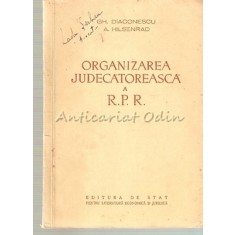 Organizarea Judecatoreasca A R.P.R. - Gh. Diaconescu, A. Hilenrad