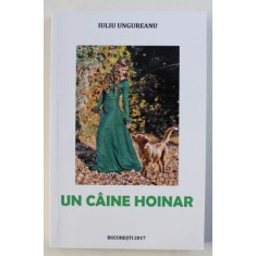 UN CAINE HOINAR de IULIU UNGUREANU , 2017