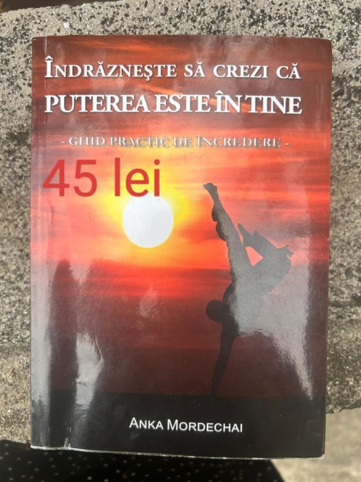 Anka Mordechai - &Icirc;ndrăznește să crezi că puterea este &icirc;n tine