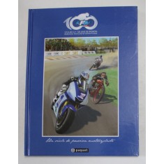 FFM , FEDERATION FRANCAISE DE MOTOCYCLISME , UN SIECLE DE PASSION MOTOCYCLISTE , textes et scenarii PHILLIPPE PINARD , 2013