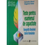 TESTE PENTRU EXAMENUL DE CAPACITATE: GEOGRAFIA ROMANIEI, ISTORIA ROMANIEI-CORNELIA DINCA, EUGENIA RADU-217138