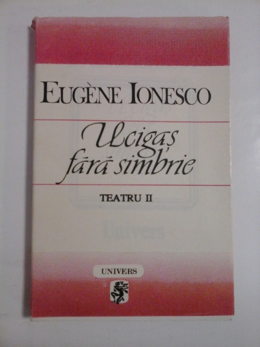 UCIGAS FARA SIMBRIE - EUGENE IONESCO