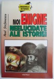 Noi enigme neelucidate ale istoriei &ndash; Paul Stefanescu - Carte beletristica, editie noua/anticariat