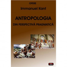 Antropologia din perspectiva pragmatica - Immanuel Kant foto