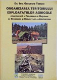 ORGANIZAREA TERITORIULUI EXPLOATATIILOR AGRICOLE, COMPONENTA A PROGRAMULUI NATIONAL DE REDRESARE SI DEZVOLTARE A AGRICULTURII de GHEORGHE TIMARIU, 200