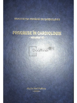 Radu Căp&amp;acirc;lneanu - Progrese &amp;icirc;n cardiologie, vol. 3 (editia 2008) foto