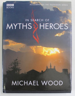 IN SEARCH OF MYTHS and HEROES by MICHAEL WOOD , 2005 foto