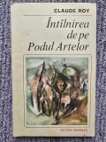 Claude Roy - Intalnirea de pe Podul Artelor, 1982, 174 pag
