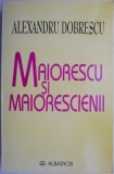 Maiorescu si maiorescienii &ndash; Alexandru Dobrescu