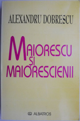 Maiorescu si maiorescienii &amp;ndash; Alexandru Dobrescu foto