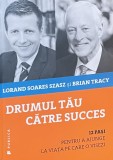 DRUMUL TAU CATRE SUCCES - BRIAN TRACY, 2016