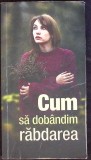 Cum sa dobandim rabdarea - Colectiv, Editura De Suflet, 2015, Psihologie, Dezvoltare Personala, Limba Romana, Paperback