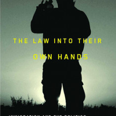 The Law Into Their Own Hands: Immigration and the Politics of Exceptionalism