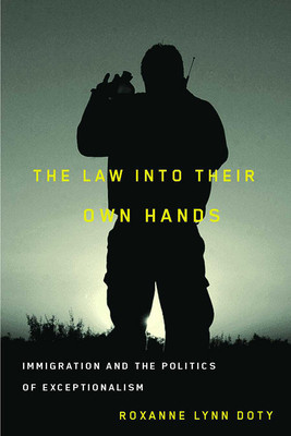 The Law Into Their Own Hands: Immigration and the Politics of Exceptionalism foto