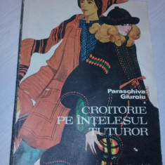 CROITORIE PE INTELESUL TUTUROR,AUTOR PARASCHIVA GIUROIU.ED.TEHNICA 1978