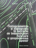FOTOGRAMETRIA SI TOPOGRAFIA IN LUCRARILE DE IMBUNATATIRI FUNCIARE SI GOSPODARIREA APELOR-N. NEGUT, S. SCHIA-230987