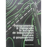 FOTOGRAMETRIA SI TOPOGRAFIA IN LUCRARILE DE IMBUNATATIRI FUNCIARE SI GOSPODARIREA APELOR-N. NEGUT, S. SCHIA-230987
