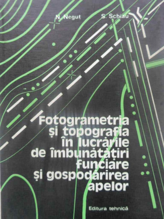 FOTOGRAMETRIA SI TOPOGRAFIA IN LUCRARILE DE IMBUNATATIRI FUNCIARE SI GOSPODARIREA APELOR-N. NEGUT, S. SCHIA-230987